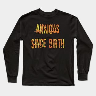 Anxious Since Birth (orange) Long Sleeve T-Shirt